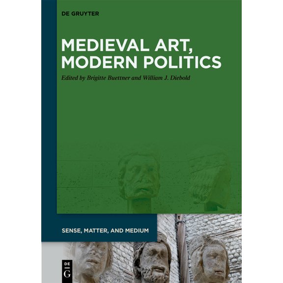 Sense, Matter, and Medium Medieval Art, Modern Politics, Book 11, (Hardcover)