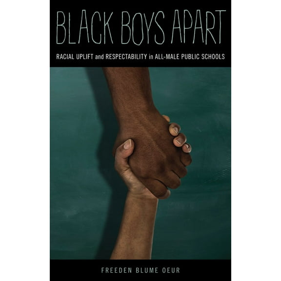 Black Boys Apart : Racial Uplift and Respectability in All-Male Public Schools (Paperback)