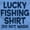 Carolina Blue, variant on Lucky Fishing Shirt Cute Funny Fisher Men's Long Sleeve Tee T Shirt Brisco Brands X