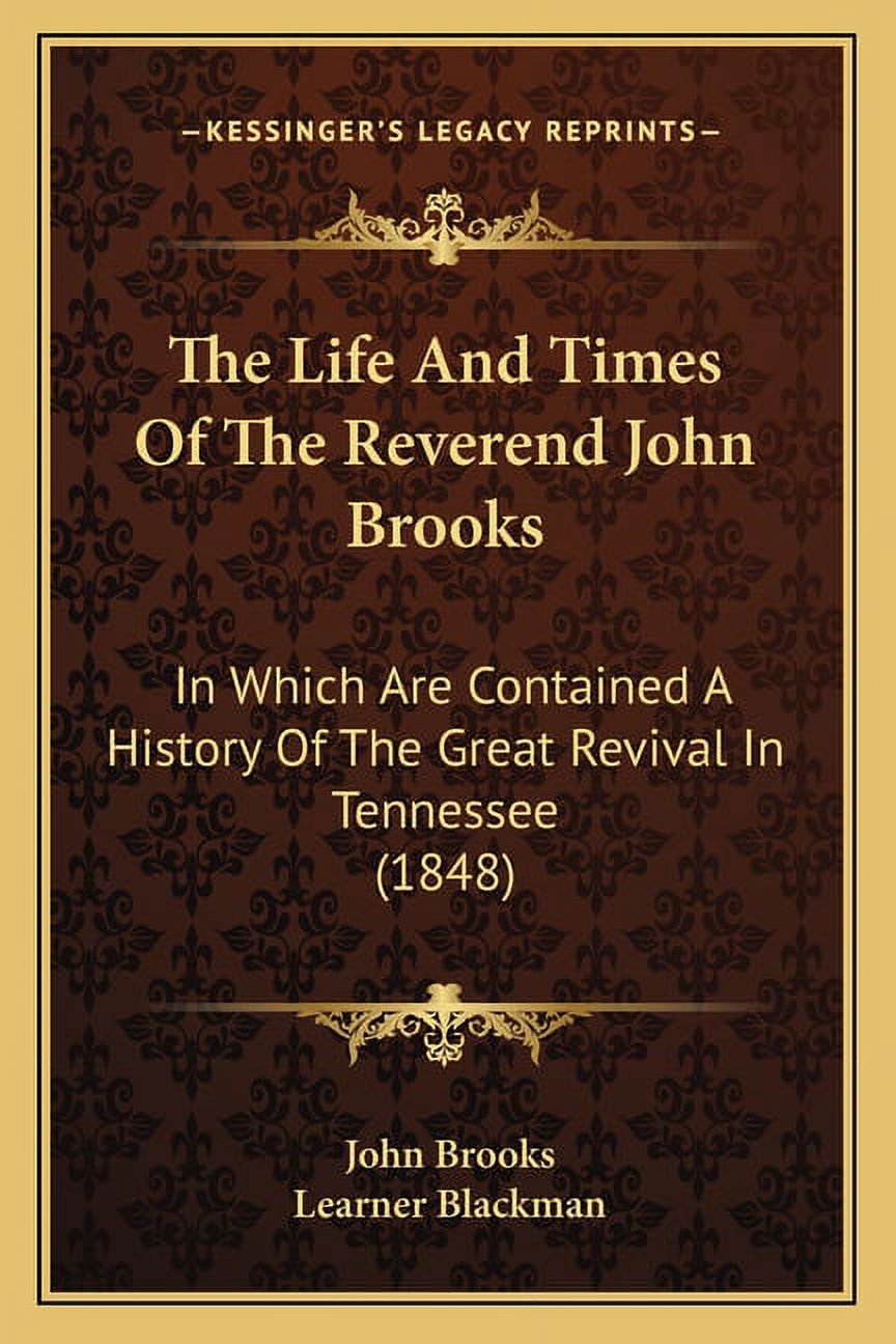 The Life And Times Of The Reverend John Brooks: In Which Are Contained A History Of The Great Revival In Tennessee (1848, (Paperback)