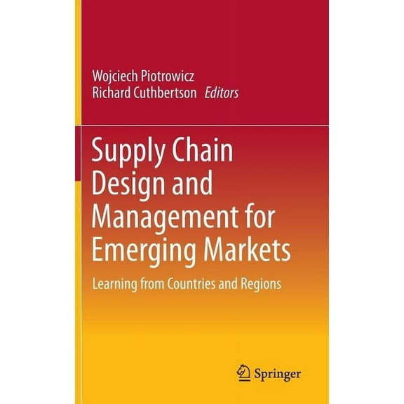 Supply Chain Design and Management for Emerging Markets: Learning from Countries and Regions, (Hardcover)
