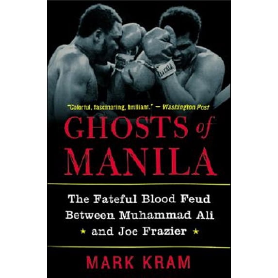 Pre-Owned Ghosts of Manila: The Fateful Blood Feud Between Muhammad Ali and Joe Frazier (Paperback) 0060954809 9780060954802