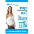 thumbnail image 1 of Pure Fat Burning Fuel: Follow This Simple, Heart Healthy Path to Total Fat Loss (the Beyond Diet) (Beyond Diet), 1 of 1