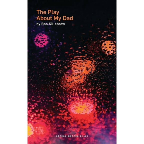 Oberon Modern Plays The Play about My Dad, (Paperback)