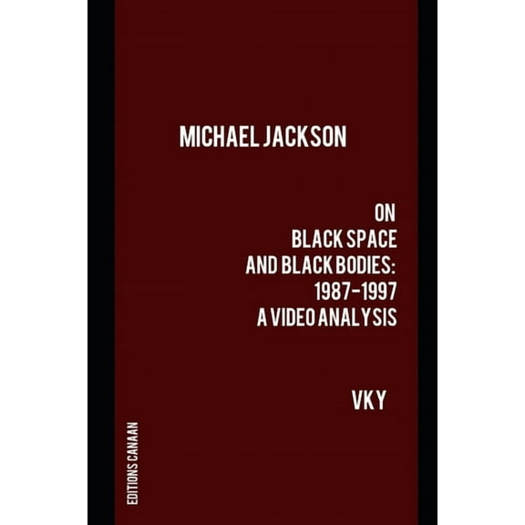 Michael Jackson On Black Space and Black Bodies 1987-1997 A Video Analysis (Paperback)
