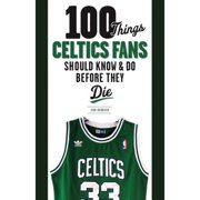 100 Things Celtics Fans Should Know & Do Before They Die