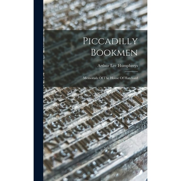 Piccadilly Bookmen : Memorials Of The House Of Hatchard (Hardcover)