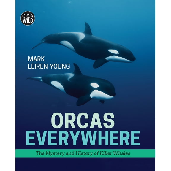Pre-Owned Orcas Everywhere: The Mystery and History of Killer Whales (Hardcover) 1459819985 9781459819986