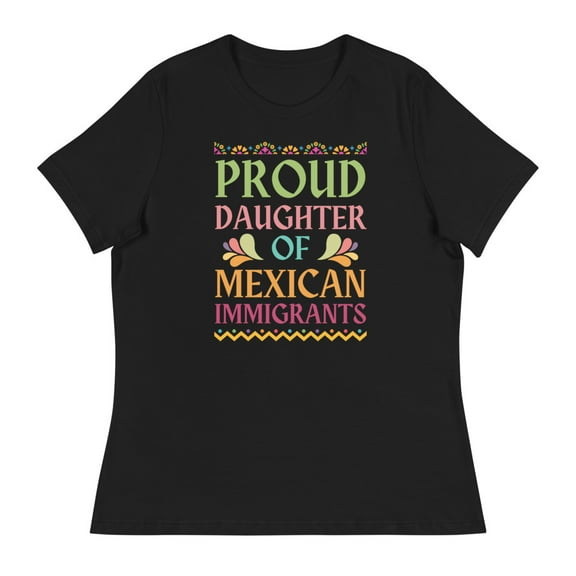 Proud Daughter Of Mexican Immigrants Women's Relaxed T-Shirt (Black, S)