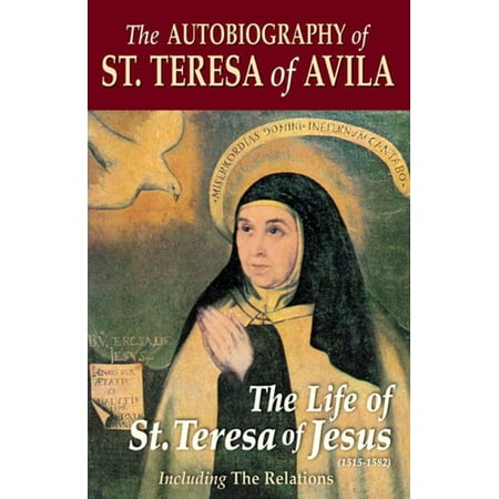 The Autobiography of St. Teresa Of Avila : The Life of St. Teresa of Jesus