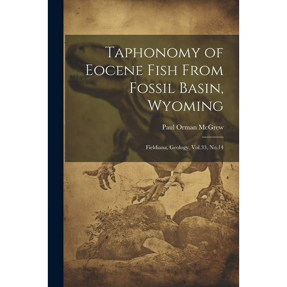 Taphonomy of Eocene Fish From Fossil Basin, Wyoming: Fieldiana, Geology, Vol.33, No.14 (Paperback)