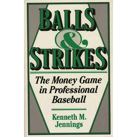 Balls and Strikes: The Money Game in Professional Baseball, (Hardcover)