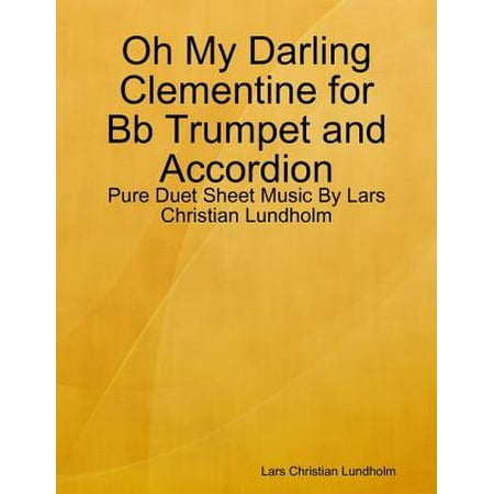 Oh My Darling Clementine for Bb Trumpet and Accordion - Pure Duet Sheet Music By Lars Christian Lundholm -