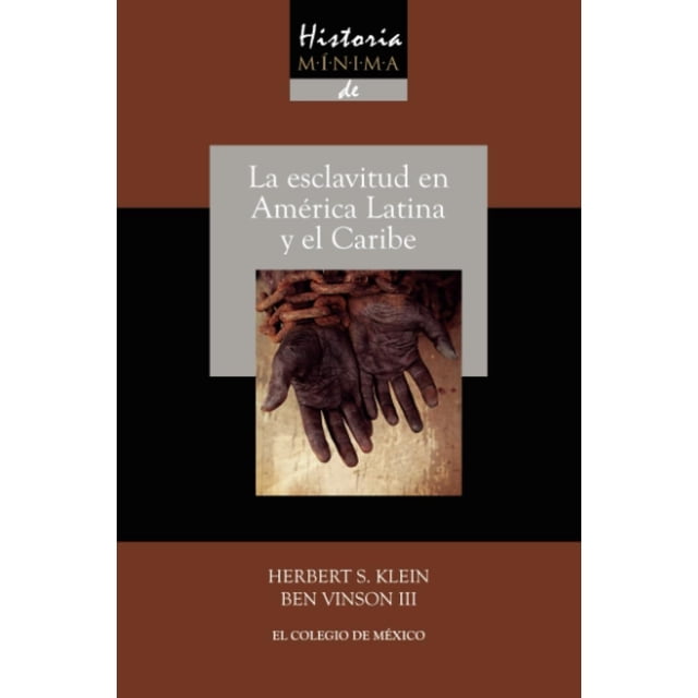 Historia Minima De La Esclavitud En America Latina Y El Carib Blanco