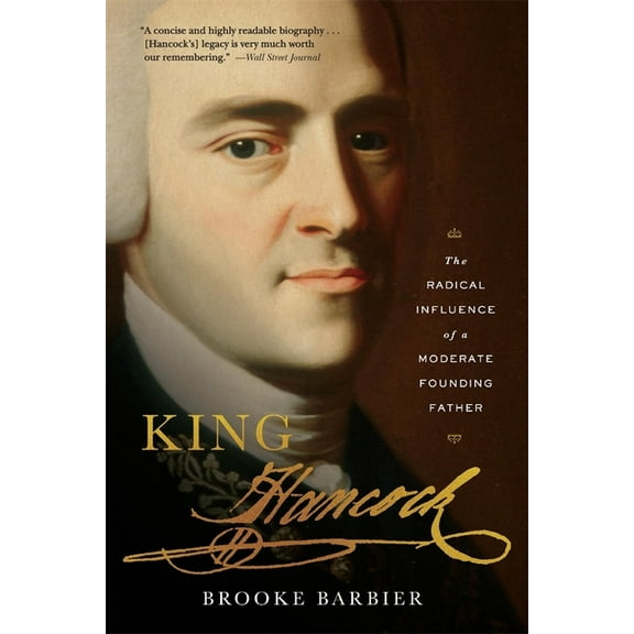 King Hancock: The Radical Influence of a Moderate Founding Father, (Paperback)