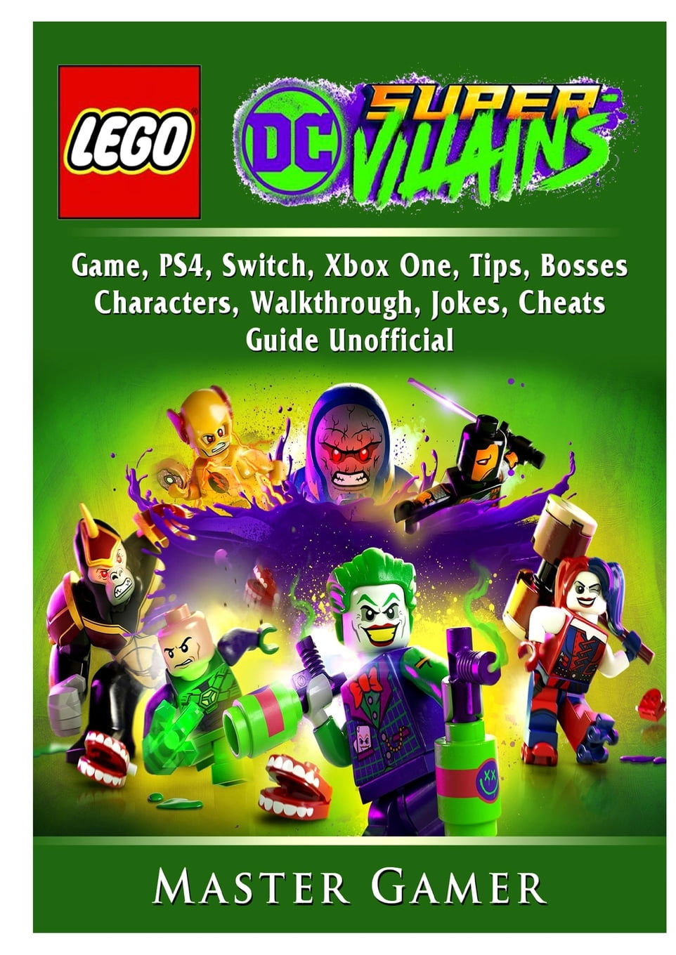 Lego DC Super Villains Game, Ps4, Switch, Xbox One, Tips, Bosses, Characters, Jokes, Guide Unofficial (Paperback) -