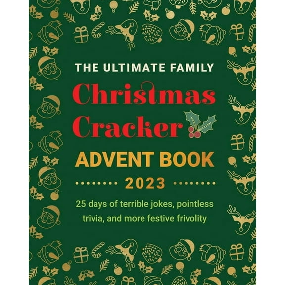 Advent Calendar Book The Ultimate Family Christmas Cracker Advent Book: 25 days of terrible jokes, pointless trivia and more festive frivolit, Book 1, (Paperback)