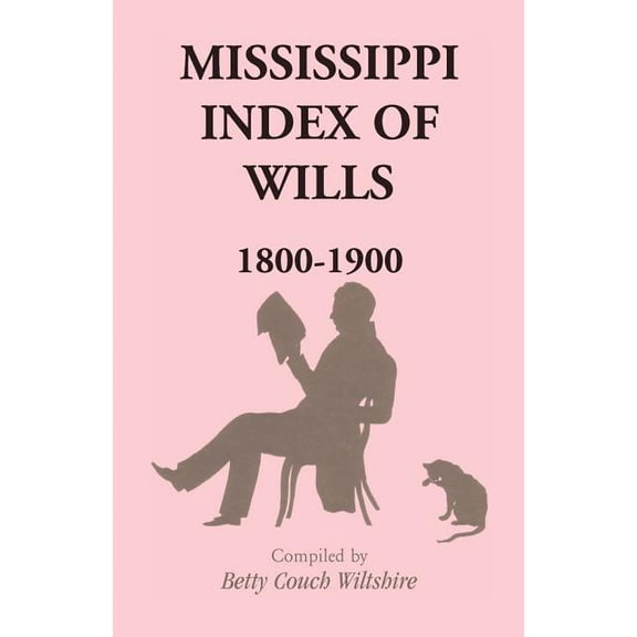 Mississippi Index of Wills, 1800-1900 (Paperback) by Betty Couch Wiltshire