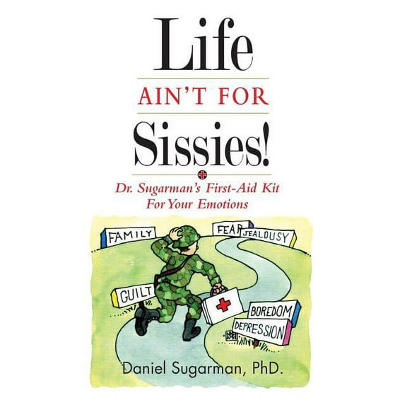 Life Ain't For Sissies!: Dr. Sugarman's First-Aid Kit for your Emotions, (Paperback)