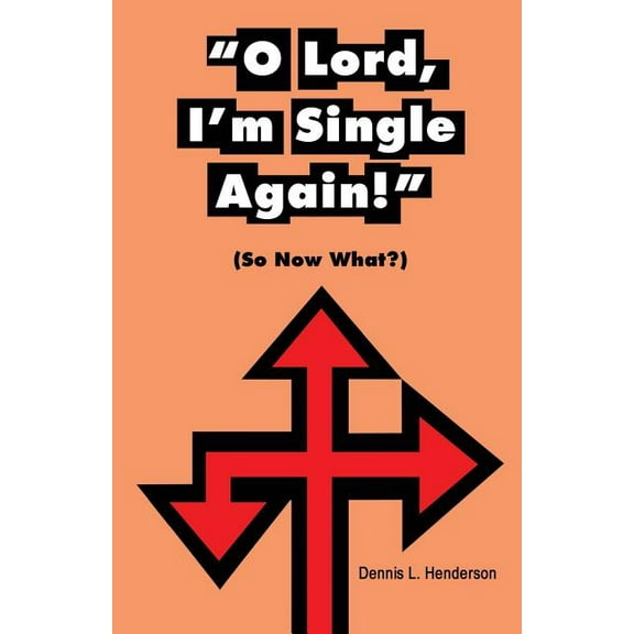 "O Lord, I'm Single Again": (So Now Waht?) (Paperback)