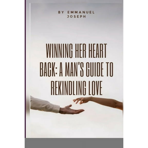 Winning Her Heart Back: A Man's Guide to Rekindling Love, (Paperback)