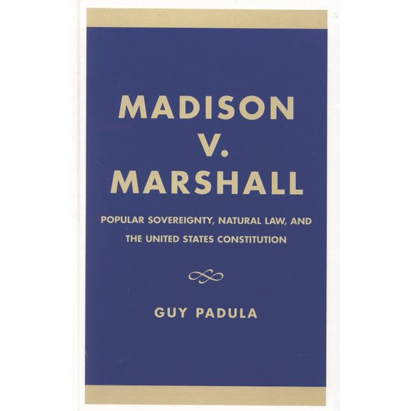 Madison V. Marshall: Popular Sovereignty, Natural Law, and the United States Constitution, (Paperback)