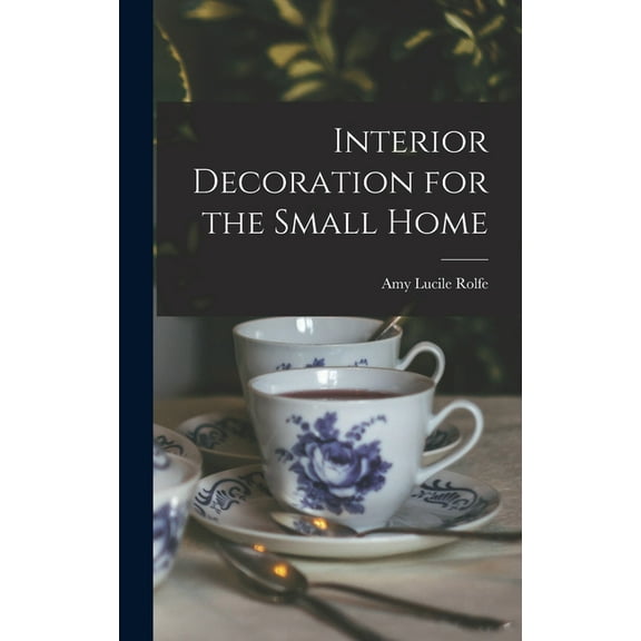 Interior Decoration for the Small Home, (Hardcover)