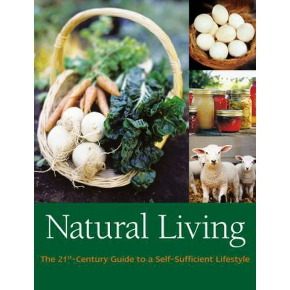 Pre-Owned Natural Living: The 21st Century Guide to a Self-Sufficient Lifestyle (Hardcover) 1856753204 9781856753203