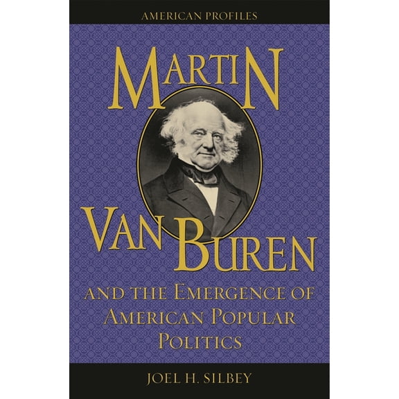 American Profiles Martin Van Buren and the Emergence of American Popular Politics, (Paperback)