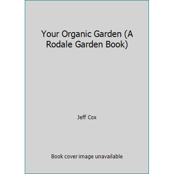 Pre-Owned Your Organic Garden (A Rodale Garden Book) (Hardcover) 0875966233 9780875966236