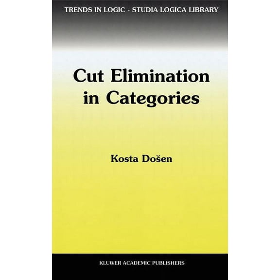 Trends in Logic Cut Elimination in Categories, Book 6, (Hardcover)