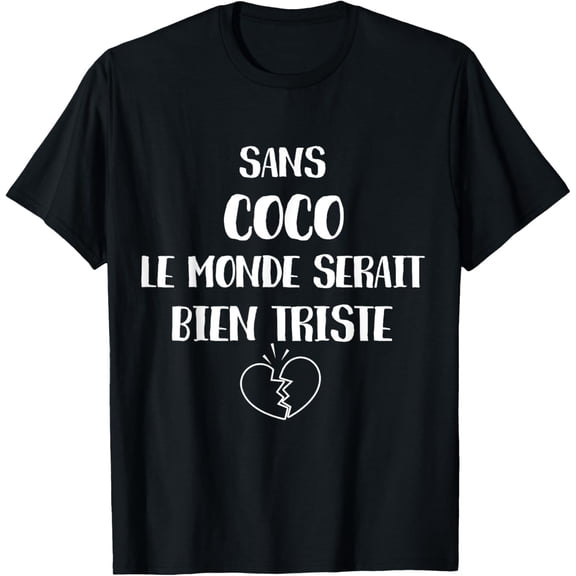 Without Coco the world would be very sad T-Shirt men and women can wear, black, white, gifts