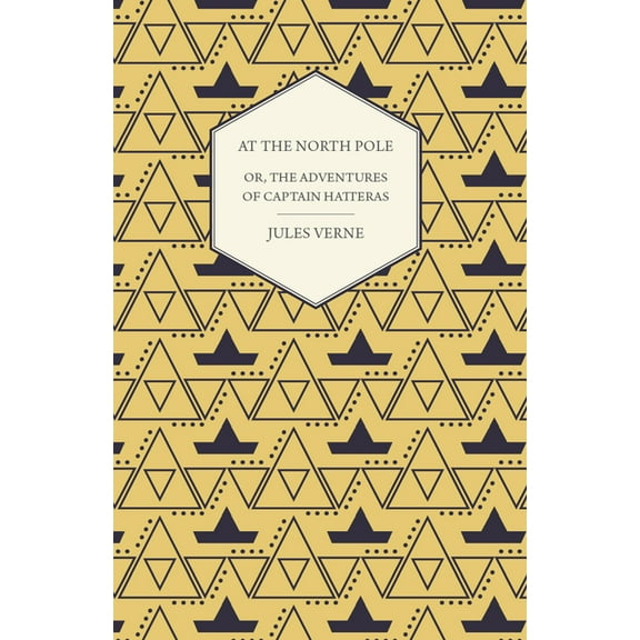 The English at the North Pole; Or, Part I. of the Adventures of Captain Hatteras, (Paperback)