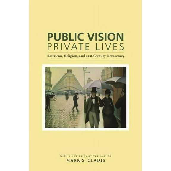 Public Vision, Private Lives: Rousseau, Religion, and 21st-Century Democracy, (Paperback)