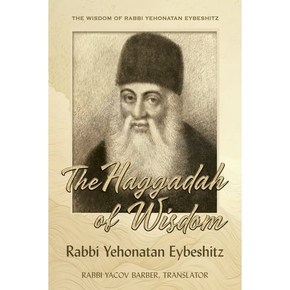 Wisdom of Rabbi Yehonatan Eybeshitz Haggadah of Wisdom: by Rabbi Yehonatan Eybeshitz, Book 4, (Paperback)