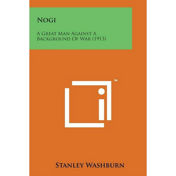 Nogi: A Great Man Against a Background of War (1913) (Paperback)