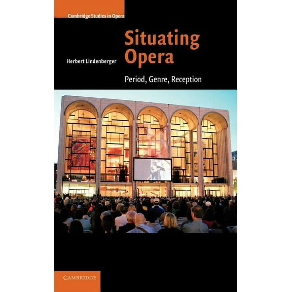 Cambridge Studies in Opera Situating Opera: Period, Genre, Reception, (Hardcover)