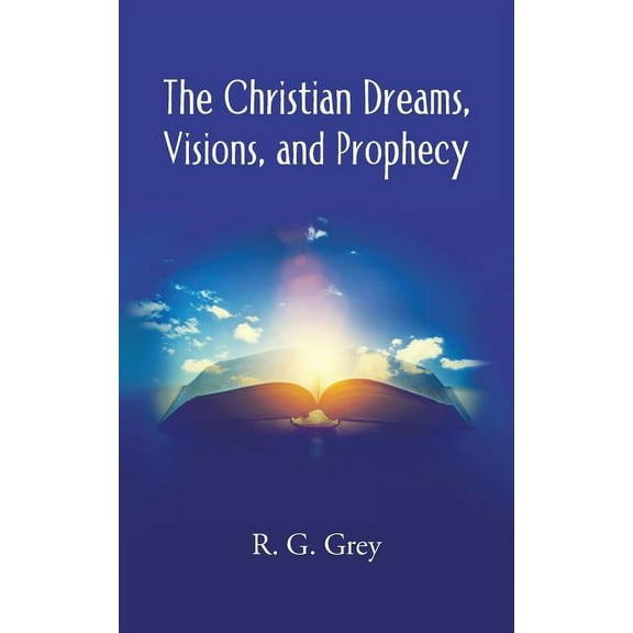 The Christian Dreams, Visions, and Prophecy (Paperback)