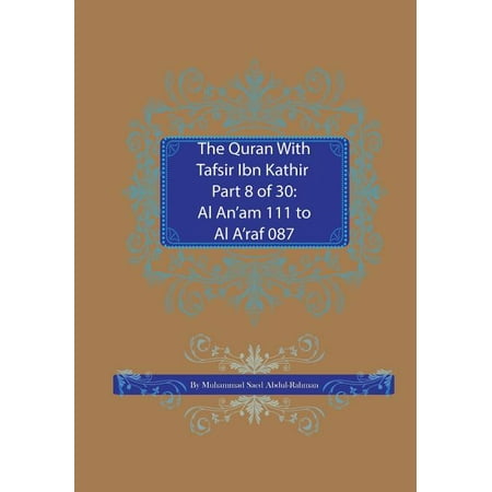 Quran with Tafsir Ibn Kathir The Quran With Tafsir Ibn Kathir Part 8 of 30: Al An am 111 To Al A raf 087 Book 8 (Paperback)