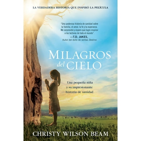 Milagros del Cielo: Una pequeña niña y su impresionante historia de sanidad / Mi racles from Heaven (Paperback)