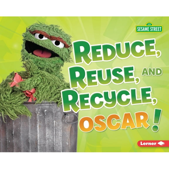 Go Green with Sesame Street (R): Reduce, Reuse, and Recycle, Oscar! (Hardcover)