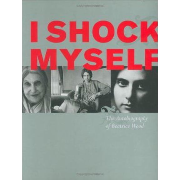 Pre-Owned I Shock Myself: The Autobiography of Beatrice Wood (Paperback) 0811853616 9780811853613