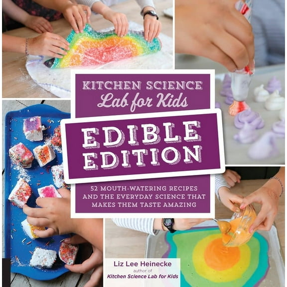 Kitchen Science Lab for Kids: Edible Edition: 52 Mouth-Watering Recipes and the Everyday Science That Makes Them Taste A, (Paperback)