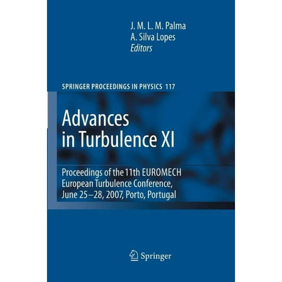 Springer Proceedings in Physics Advances in Turbulence XI: Proceedings of the 11th EUROMECH European Turbulence Conference, June 25-28, 2007, Porto, Por, Book 117, (Paperback)