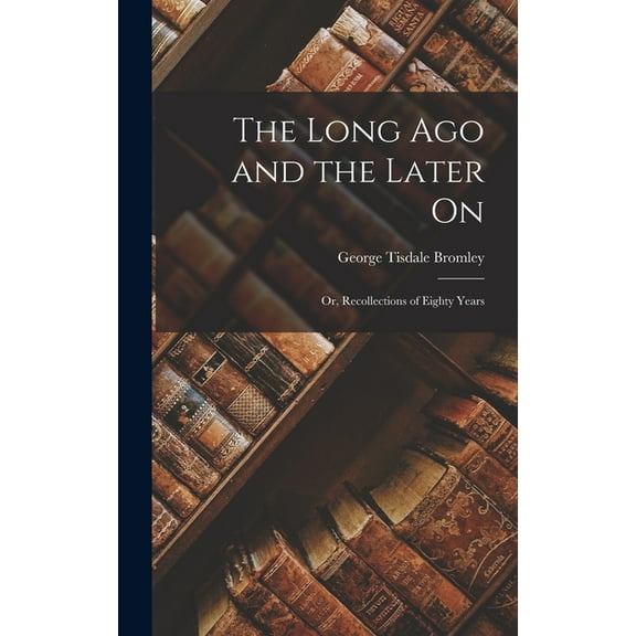 The Long Ago and the Later On (Hardcover)