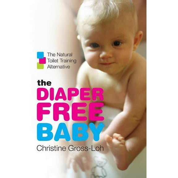 The Diaper-Free Baby: The Natural Toilet Training Alternative, (Paperback)