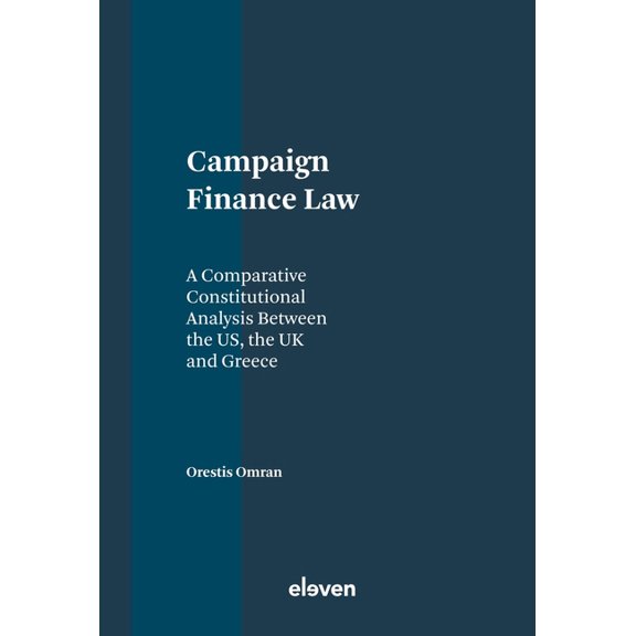 Campaign Finance Law: A Comparative Constitutional Analysis Between the Us, the UK and Greece, (Hardcover)