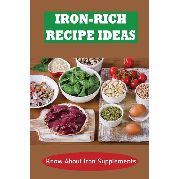 Iron-Rich Recipe Ideas: Know About Iron Supplements