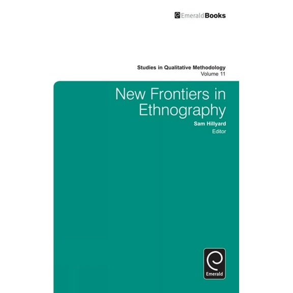 Studies in Qualitative Methodology New Frontiers in Ethnography, Book 11, (Hardcover)