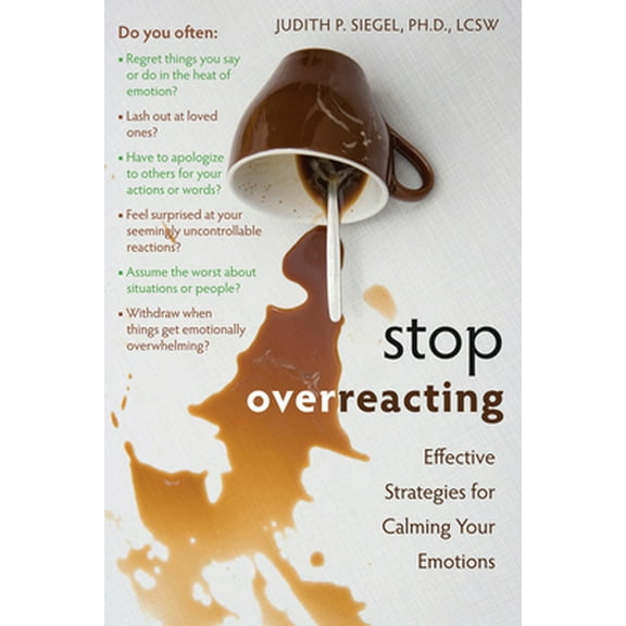 Pre-Owned Stop Overreacting: Effective Strategies for Calming Your Emotions (Paperback) 1572247231 9781572247239